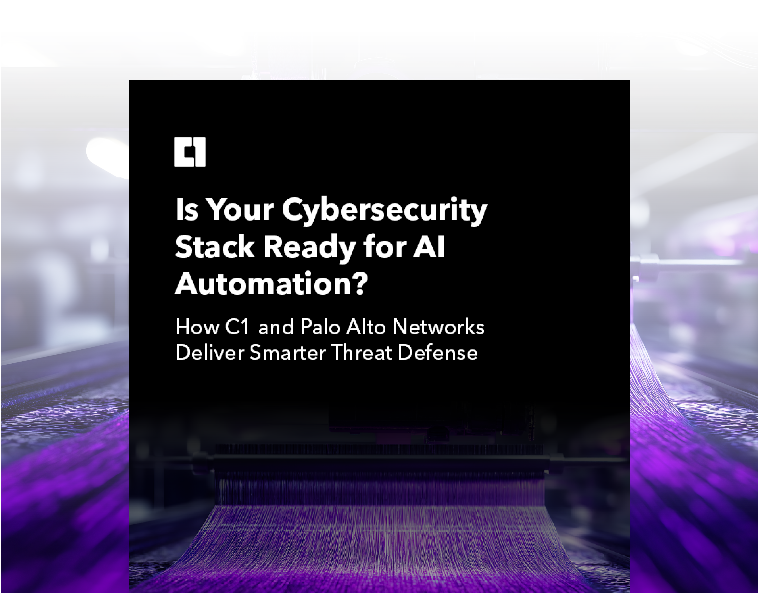 C1_Is-Your-Security-Stack-Ready-for-AI-Automation-Hero